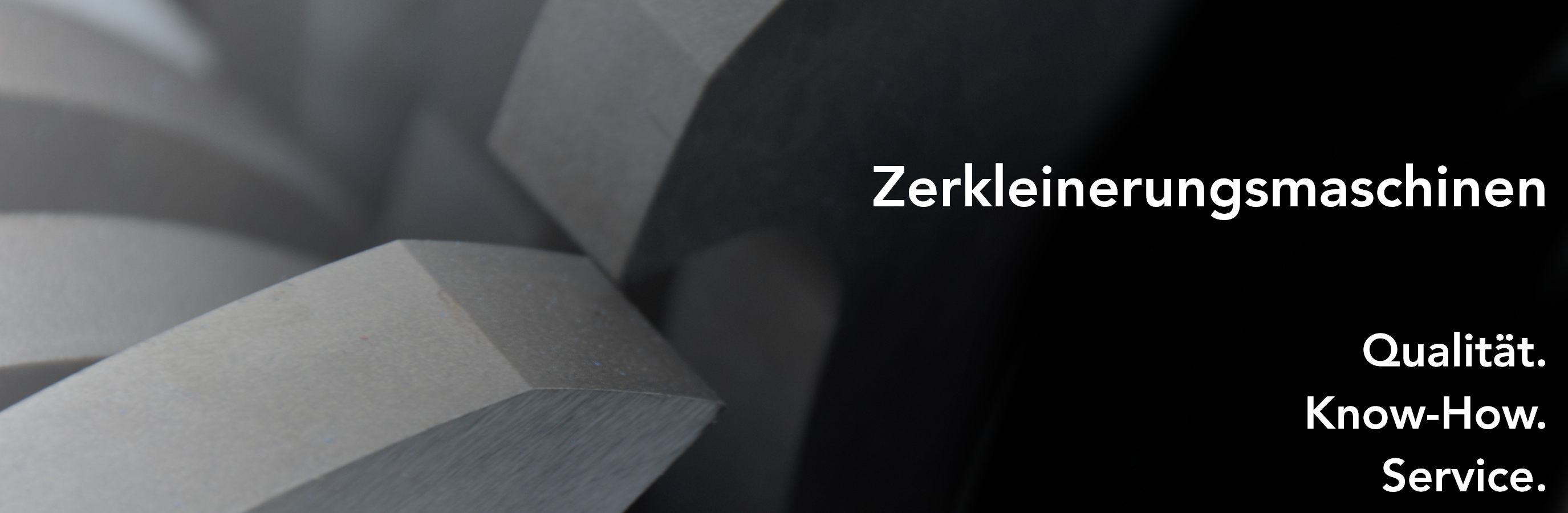 Zerkleinerungsmaschinen Qualität. Know-How. Service.